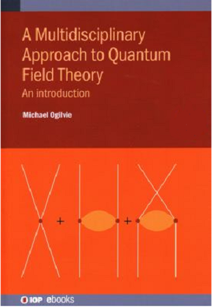 Multidisciplinary Approach to Quantum Field Theory : An Introduction