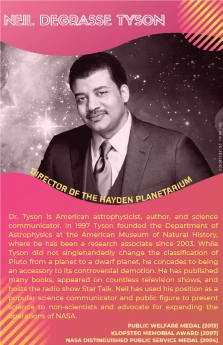 Neil DeGrasse Tyson is an American astrophysicist, author and science communicator